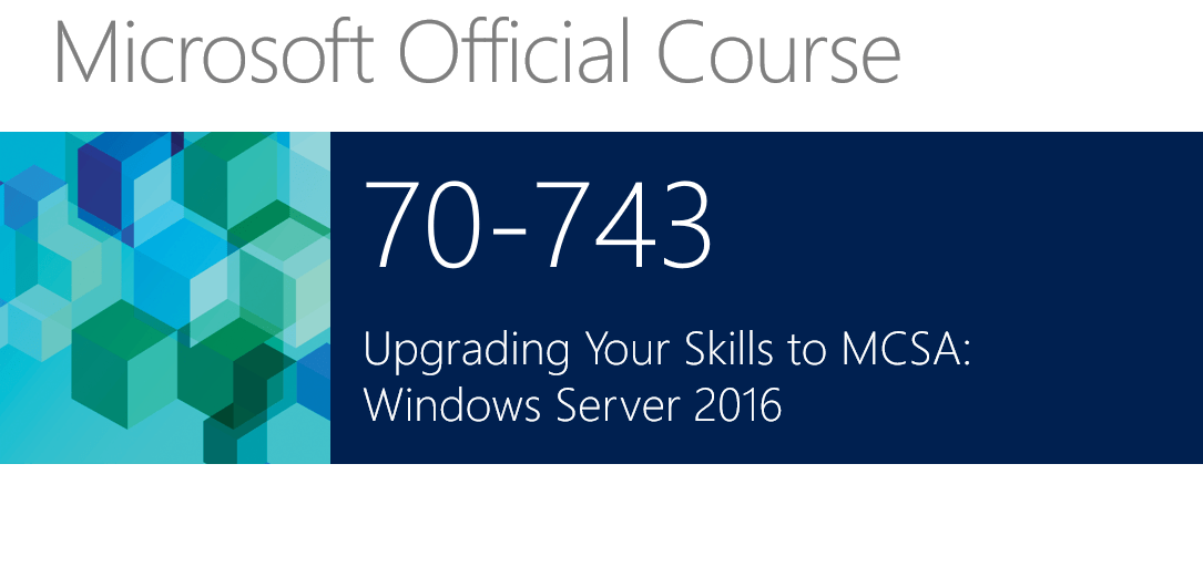 Video Training Microsoft 70-743 Upgrading your skills to Windows Server 2016
